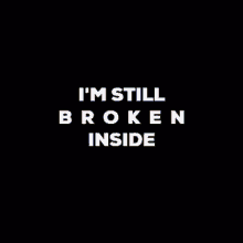 Im Still Broken Inside Emotional GIF - Im Still Broken Inside Broken Emotional GIFs