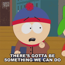 Theres Gotta Be Something We Can Do Stan Marsh GIF - Theres Gotta Be Something We Can Do Stan Marsh South Park GIFs