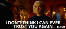I Dont Think I Can Ever Trust You Again Kiernan Shipka GIF - I Dont Think I Can Ever Trust You Again Kiernan Shipka Sabrina Spellman GIFs