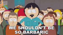 We Should Be So Barbaric Randy Marsh GIF - We Should Be So Barbaric Randy Marsh South Park GIFs