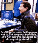 I Canit Go Around Telling Guysanot To Ask Amy Out Because Ilike Her And I'M Too Dumb Todo Anything About It..Gif GIF - I Canit Go Around Telling Guysanot To Ask Amy Out Because Ilike Her And I'M Too Dumb Todo Anything About It. B99 Hindi GIFs