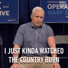 I Just Kinda Watched The Country Burn Mike Pence GIF - I Just Kinda Watched The Country Burn Mike Pence Saturday Night Live GIFs