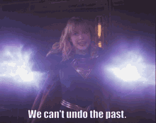 Supergirl We Cant Undo The Past GIF - Supergirl We Cant Undo The Past Melissa Benoist GIFs