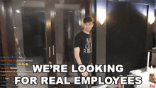 Were Looking For Real Employees Hiring GIF - Were Looking For Real Employees Employees Hiring GIFs