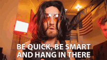 Be Quick Be Smart GIF - Be Quick Be Smart Hang In There GIFs