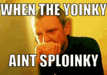 When The Yoinky Aint Sploiky Yoinky Sploinky GIF - When The Yoinky Aint Sploiky Yoinky Sploinky Fc GIFs
