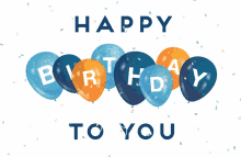 Happy Birthday To You Balloons GIF - Happy Birthday To You Balloons Greetings GIFs