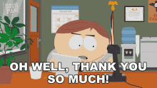 Oh Well Thank You So Much Eric Cartman GIF - Oh Well Thank You So Much Eric Cartman South Park GIFs