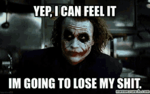 Yep, I Can Feel It, I&#;M Going To Lose My Shit. GIF - Going To Lose My Shit Heath Ledger The Dark Knight GIFs