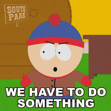 We Have To Do Something Stan Marsh GIF - We Have To Do Something Stan Marsh South Park GIFs
