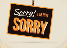 Sorry Im Not Sorry GIF - Sorry Im Not Sorry Sign GIFs