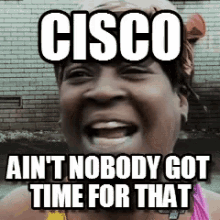 Cisco Aint Nobody Got Time For That GIF - Cisco Aint Nobody Got Time For That Busy GIFs