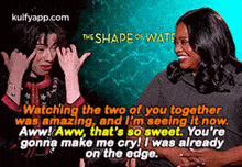 The Shape Watswatching The Two Of You Togetherwas Amazing, And L'M Seeing It Now.Aww!Aww, That'S So Sweet. You'Regonna Make Me Cry! I Was Alreadyon The Edge..Gif GIF - The Shape Watswatching The Two Of You Togetherwas Amazing And L'M Seeing It Now.Aww!Aww That'S So Sweet. You'Regonna Make Me Cry! I Was Alreadyon The Edge. GIFs