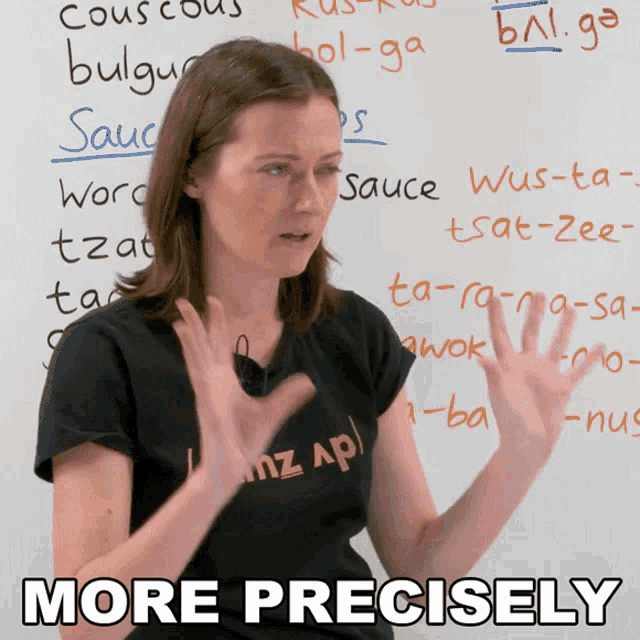 To be more precise. To be more precise