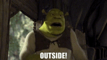 shrek outside go outside get out outdoors
