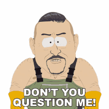 dont you question me south park how dare you offended i didnt do anything