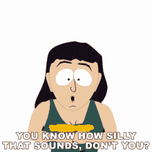 you know how silly that sounds dont you veronica south park s3e3 the succubus