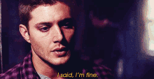 I Said I'M Fine GIF - Supernatural Jensen Ackles Dean Winchester GIFs