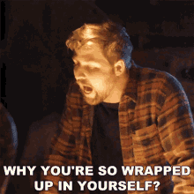 Why Youre So Wrapped Up In Yourself Cory Wells GIF - Why Youre So Wrapped Up In Yourself Cory Wells Wildfire Song GIFs