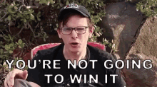 Youre Not Going To Win It Never GIF - Youre Not Going To Win It Never No Way GIFs