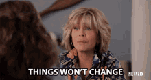 Things Wont Change Jane Fonda GIF - Things Wont Change Jane Fonda Grace Hanson GIFs