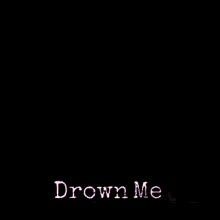 Drown Me Yeah GIF - Drown Me Drown Yeah GIFs