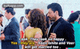 Look They Look So Happyyes, They Are. Soon Ishita And Veerwill Get Married Too ..Gif GIF - Look They Look So Happyyes They Are. Soon Ishita And Veerwill Get Married Too . Dilwale GIFs