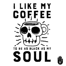 coffee black like my coffee black black heart black sould
