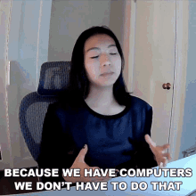 Because We Have Computers We Dont Have To Do That Kylie Ying GIF - Because We Have Computers We Dont Have To Do That Kylie Ying Free Code Camp GIFs