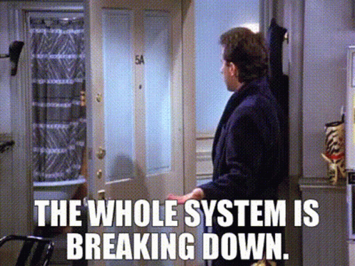 The Whole System Is Breaking Down Seinfeld GIF - The Whole System Is  Breaking Down Seinfeld System - Discover & Share GIFs