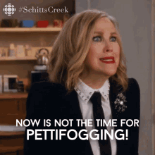 Now Is Not The Time For Pettifogging Moira Rose GIF - Now Is Not The Time For Pettifogging Moira Rose Moira GIFs