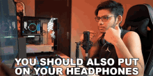 You Should Also Put On Your Headphone Anubhavroy GIF - You Should Also Put On Your Headphone Anubhavroy Youll Need Headphones GIFs