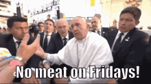 pope francis pissed mad no meat on fridays