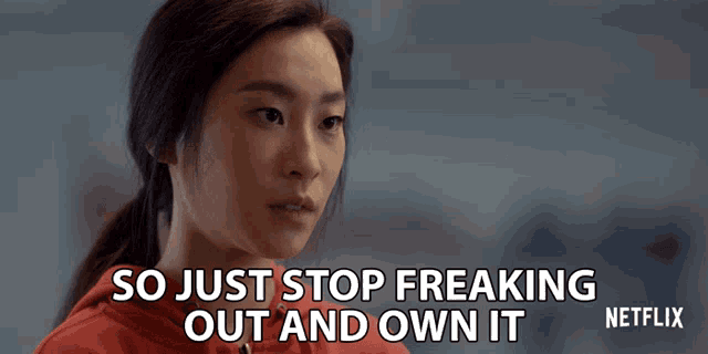 So Just Stop Freaking Out And Own It Amanda Zhou GIF - So Just Stop Freaking Out And Own It Amanda Zhou Jenn Yu GIFs