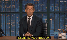 I'M Onto You Buddy GIF - Seth Meyers Late Night Seth Late Night With Seth Meyers GIFs