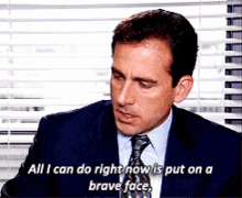 brave face put on a brave face all i can do right now is put on a brave face michael scott the office