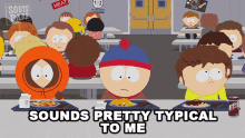Sounds Pretty Typical To Me Stan Marsh GIF - Sounds Pretty Typical To Me Stan Marsh Kenny Mccormick GIFs