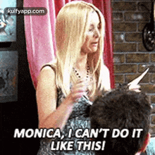 Monica, I Can'T Do Itlike This!.Gif GIF - Monica I Can'T Do Itlike This! Person GIFs