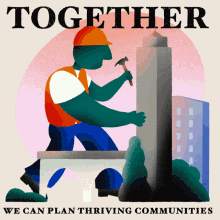 Together We Can Plan Thriving Communities Builders GIF - Together We Can Plan Thriving Communities Builders Construction Worker GIFs
