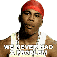 We Never Had A Problem Nelly Sticker - We Never Had A Problem Nelly My Place Song Stickers