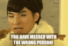 You Have Messed With The Wrong Person GIF - Wrong Person You Have Messed With The Wrong Person Big Bang GIFs