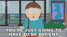 Youre Just Going To Have To Be Patient Liane Cartman GIF - Youre Just Going To Have To Be Patient Liane Cartman South Park GIFs