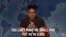You Cant Make Me Small And Put Me In A Box You Cant Belittle Me GIF - You Cant Make Me Small And Put Me In A Box You Cant Make Me Small You Cant Belittle Me GIFs