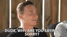 Dude Why Are You Saying Sorry GIF - Dude Why Are You Saying Sorry Sorry GIFs