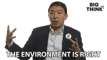 the environment is right andrew yang big think right perfect time