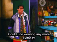 Could I Be Wearing Anymore Clothes GIF - Friends Matt Le Blanc Joey Tribbiani GIFs