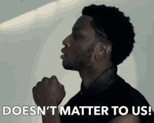 Doesnt Matter To Us Dont Matter GIF - Doesnt Matter To Us Dont Matter We Dont Mind GIFs