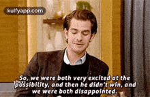 So, We Were Both Very Excited At Thepossibility, And Then He Didn'T Win, Andwe Were Both Disappointed..Gif GIF - So We Were Both Very Excited At Thepossibility And Then He Didn'T Win GIFs