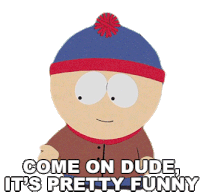 Come On Dude Its Pretty Funny Stan Marsh Sticker - Come On Dude Its Pretty Funny Stan Marsh South Park Stickers