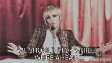 We Should Stop While Were Ahead Miley Cyrus GIF - We Should Stop While Were Ahead Miley Cyrus Released GIFs
